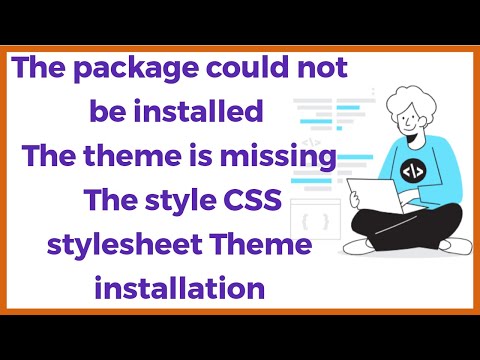 The package could not be installed The theme is missing the style CSS stylesheet Theme installation