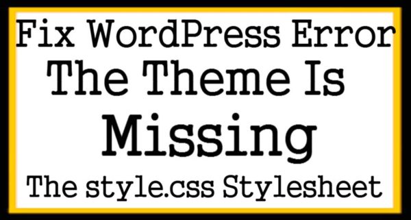 Fix WordPress Error The Theme Is Missing The style.css Stylesheet