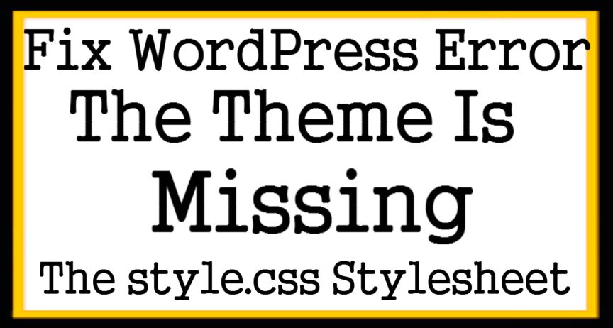 Fix WordPress Error The Theme Is Missing The style.css Stylesheet