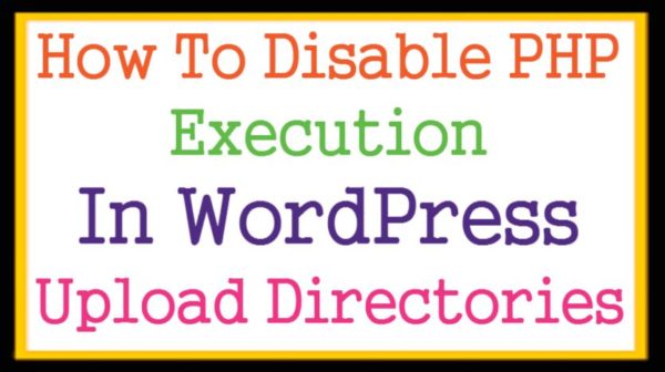 How To Disable PHP Execution in WordPress Upload Directories