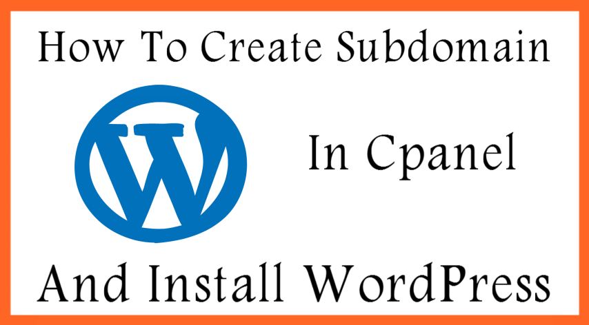 How To Create Subdomain In Cpanel And Install WordPress