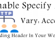 Enable Specify A Vary Accept-Encoding Header