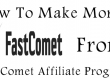 How To Make Money From FastComet Affiliate Program