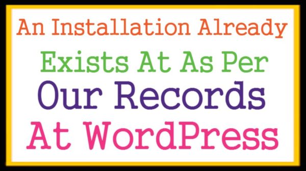 An Installation Already Exists At As Per Our Records WordPress