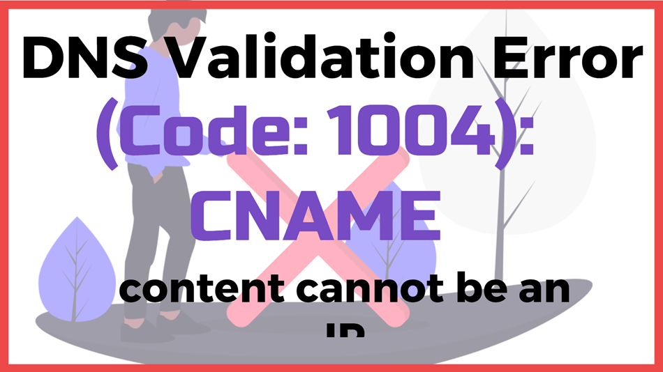 DNS Validation Error (Code 1004) CNAME content cannot be an IP (Code 9040)