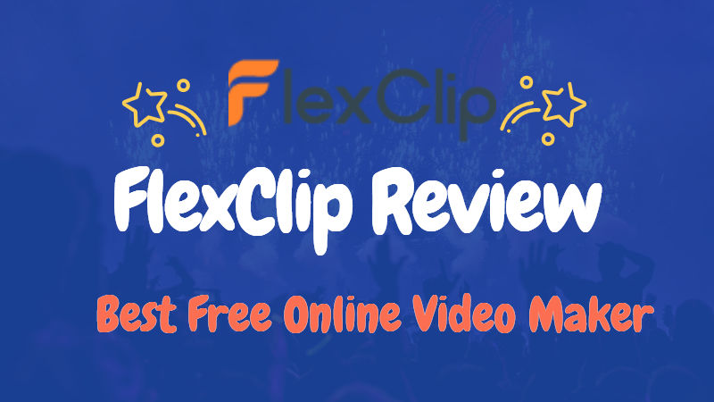 FlexClip Review - An Effective Online Tool For Simple Videos