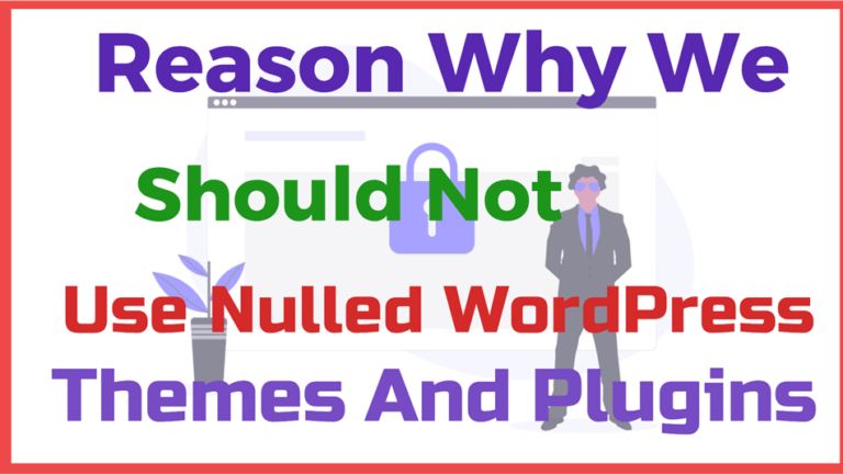 Reason Why We should Not Use Nulled WordPress Themes And Plugins