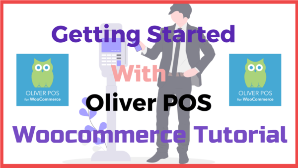Getting Started with Oliver POS Woocommerce Tutorial