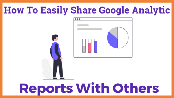 How To Easily Share Google Analytics Reports With Others