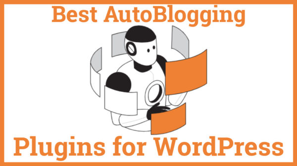 Best AutoBlogging Plugins for WordPress