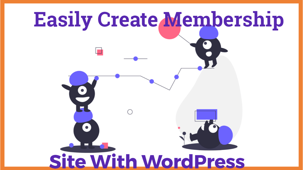 How To Easily Create Membership Site With WordPress 