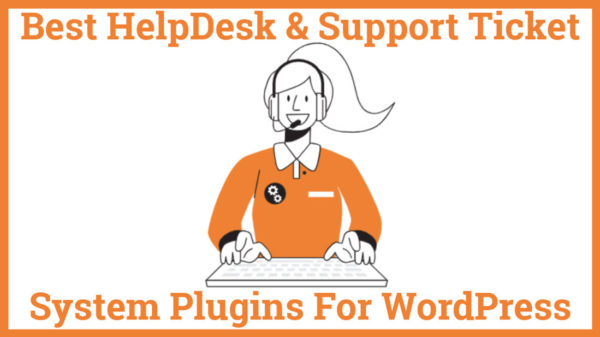 Best HelpDesk & Support Ticket System Plugins For WordPress