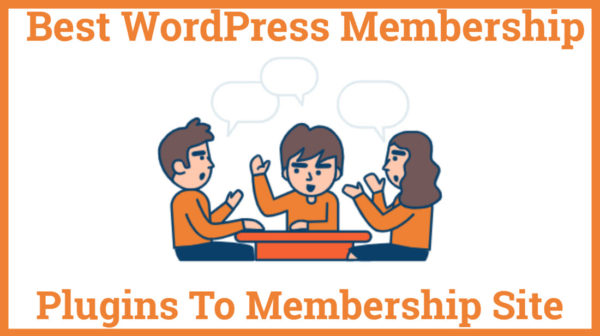 Best WordPress Membership Plugins To Membership Site