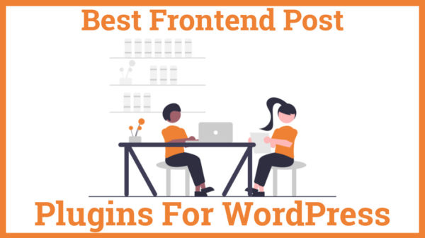 Best Frontend Post Plugins For WordPress