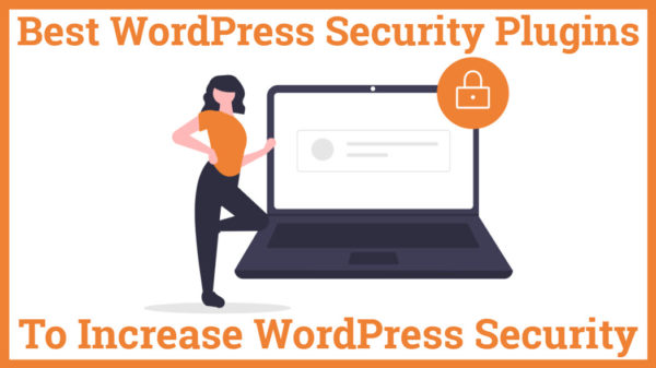 Best WordPress Security Plugins To Increase WordPress Security