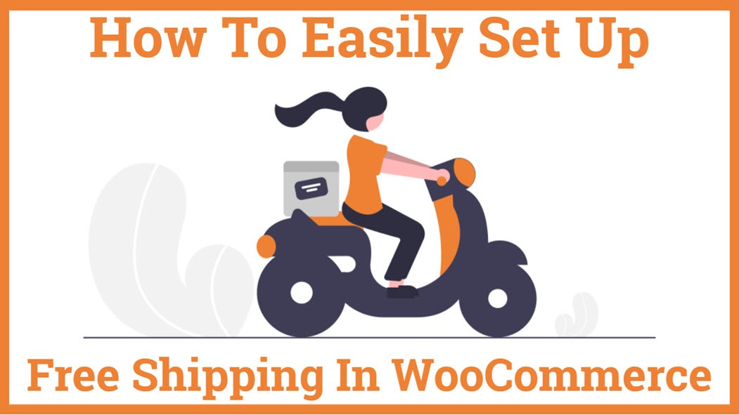How To Easily Set Up Free Shipping In WooCommerce