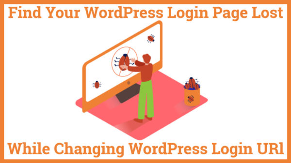 Find Your WordPress Login Page Lost While Changing WordPress Login URL