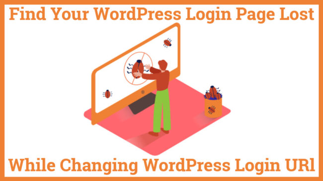 Find Your WordPress Login Page Lost While Changing WordPress Login URL