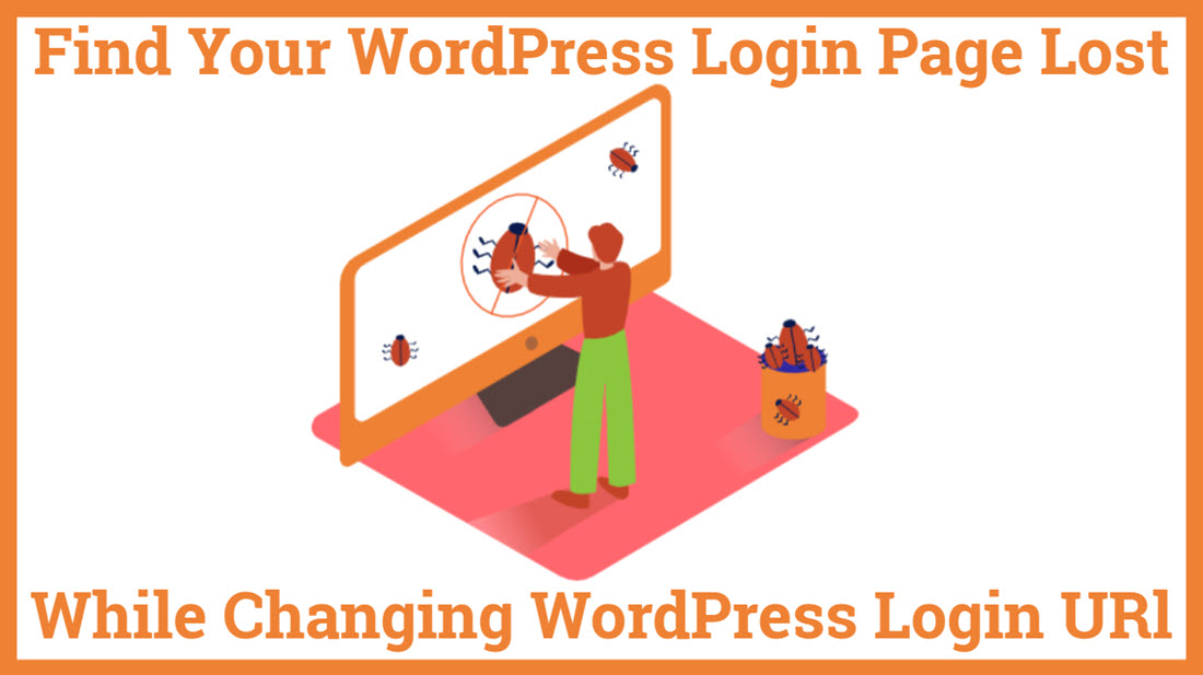 Find Your WordPress Login Page Lost While Changing WordPress Login URL