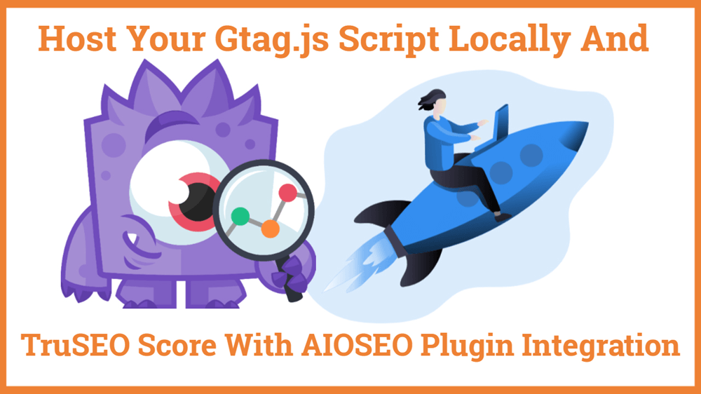 Host Your Gtag.js Script Locally And TruSEO Score With AIOSEO Plugin Integration