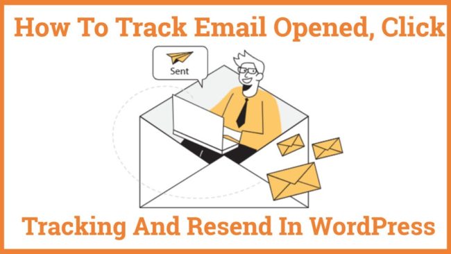 How To Track Email Opened, Click tracking And Resend In WordPress