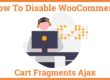 How To Disable WooCommerce Cart Fragments Ajax