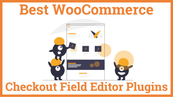 Best WooCommerce Checkout Field Editor Plugins