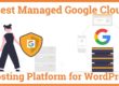 Best Managed Google Cloud Hosting Platform for WordPress